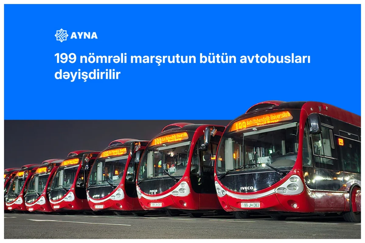 199 nömrəli marşrutun bütün avtobusları dəyişdirilir