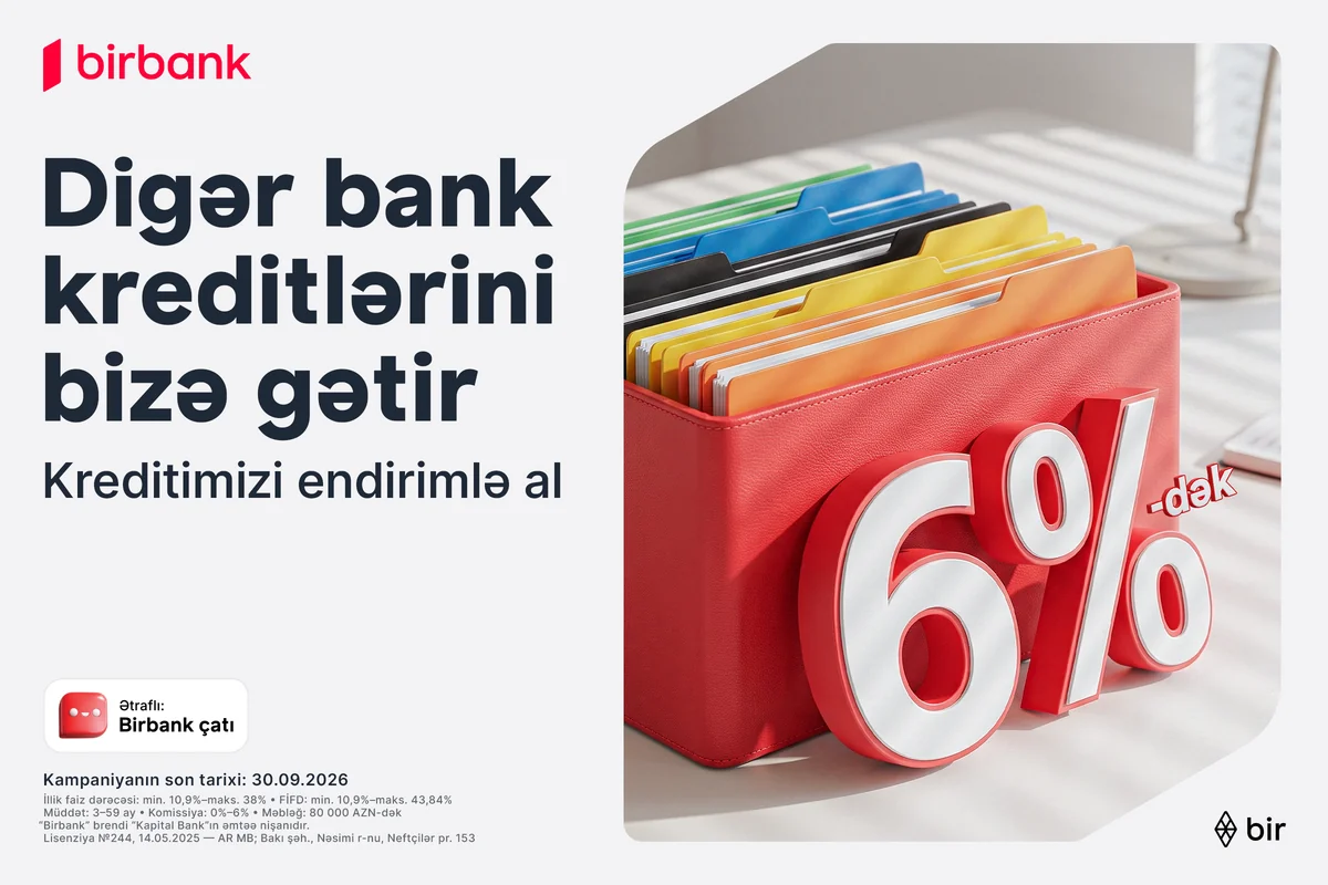 Kreditinizi "Birbank"a gətirin 80 000 manatadək məbləği 6 %-dək güzəştlə əldə edin