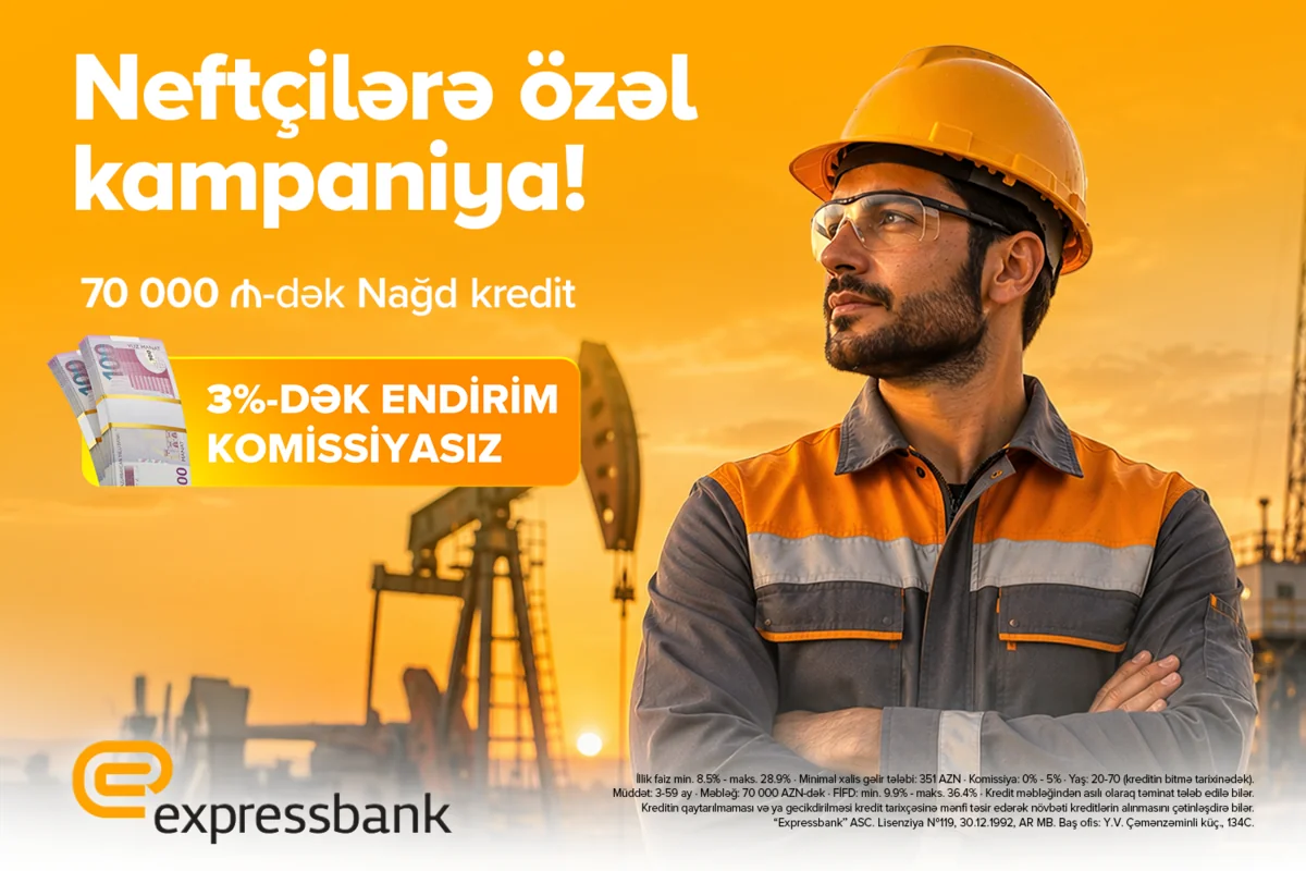 Neft işçilərinə özəl - 3 % endirimli, komissiyasız kredit