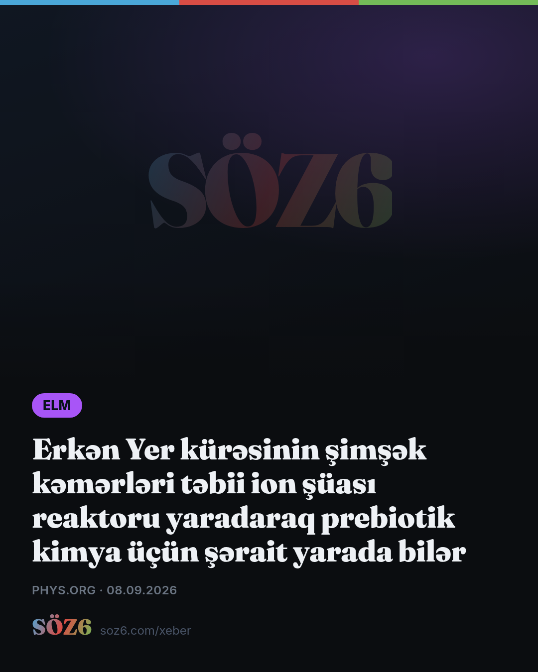 Erkən Yer kürəsinin şimşək kəmərləri təbii ion şüası reaktoru yaradaraq prebiotik kimya üçün şərait yarada bilər