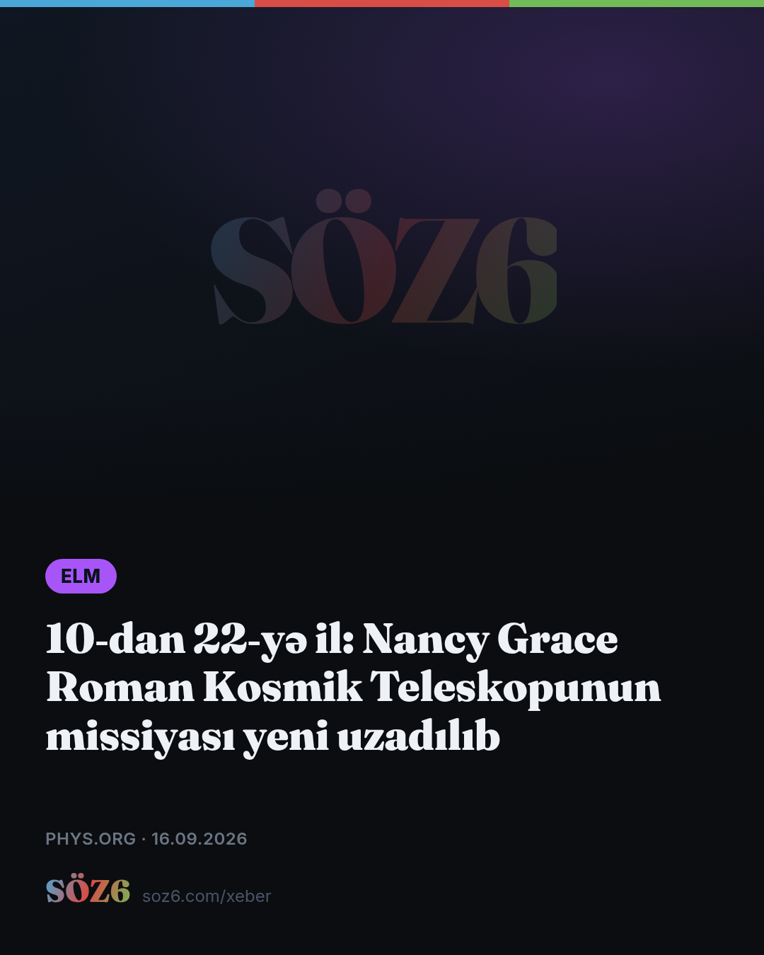 10‑dan 22‑yə il: Nancy Grace Roman Kosmik Teleskopunun missiyası yeni uzadılıb